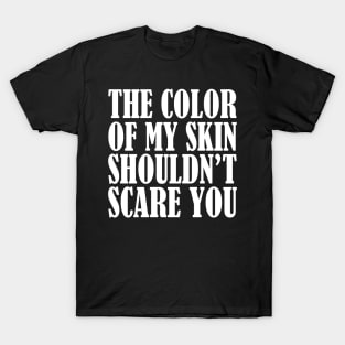 My Skin Shouldn't Scare You T-Shirt